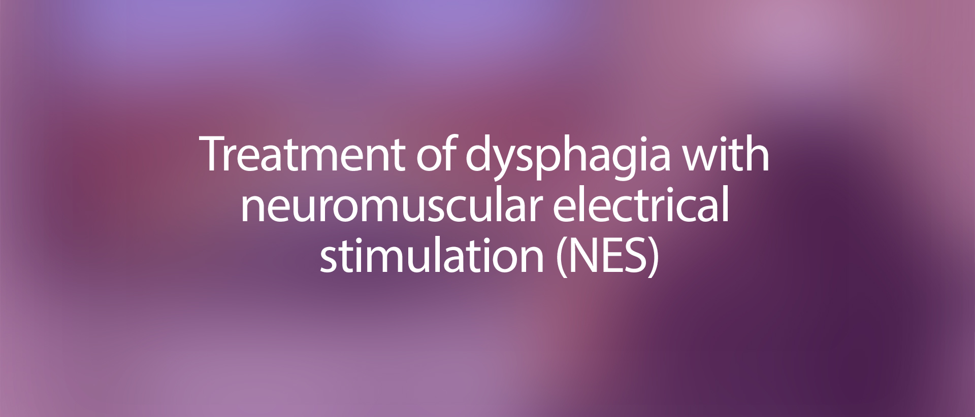 Treatment of dysphagia with neuromuscular electrical stimulation (NES) -  Guttmann Barcelona Life